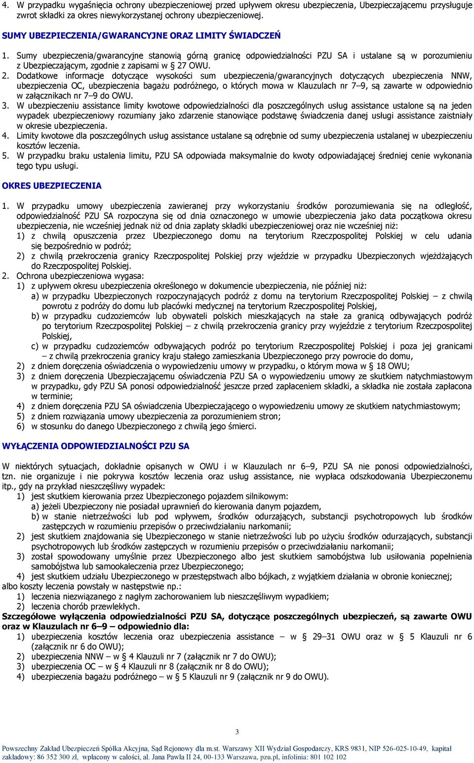 Sumy ubezpieczenia/gwarancyjne stanowią górną granicę odpowiedzialności PZU SA i ustalane są w porozumieniu z Ubezpieczającym, zgodnie z zapisami w 27