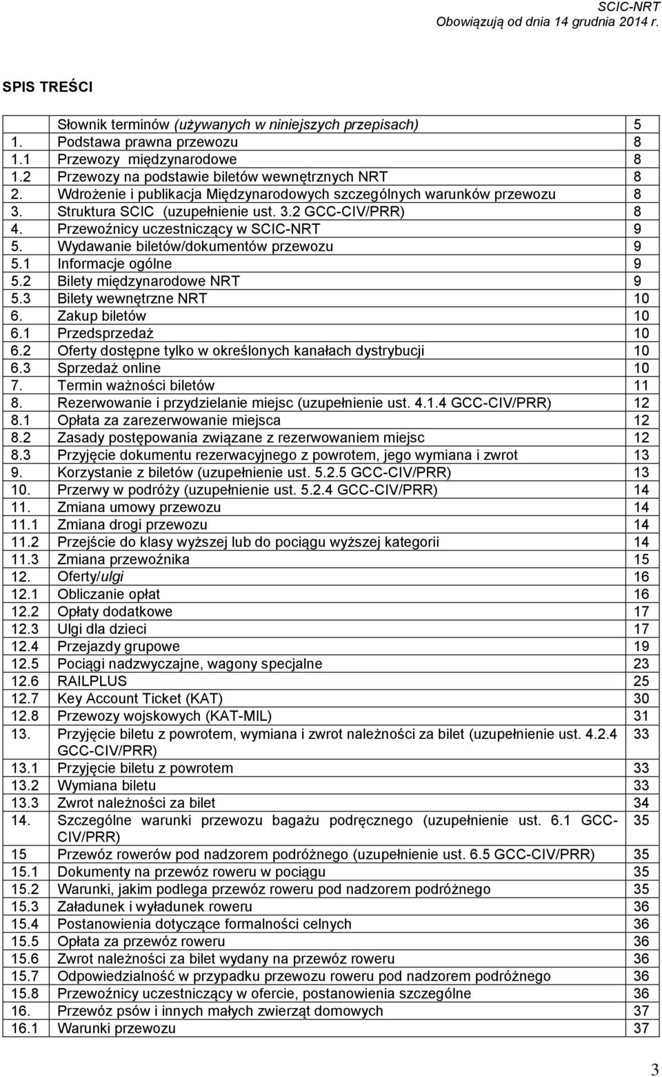 Wydawanie biletów/dokumentów przewozu 9 5.1 Informacje ogólne 9 5.2 Bilety międzynarodowe NRT 9 5.3 Bilety wewnętrzne NRT 10 6. Zakup biletów 10 6.1 Przedsprzedaż 10 6.