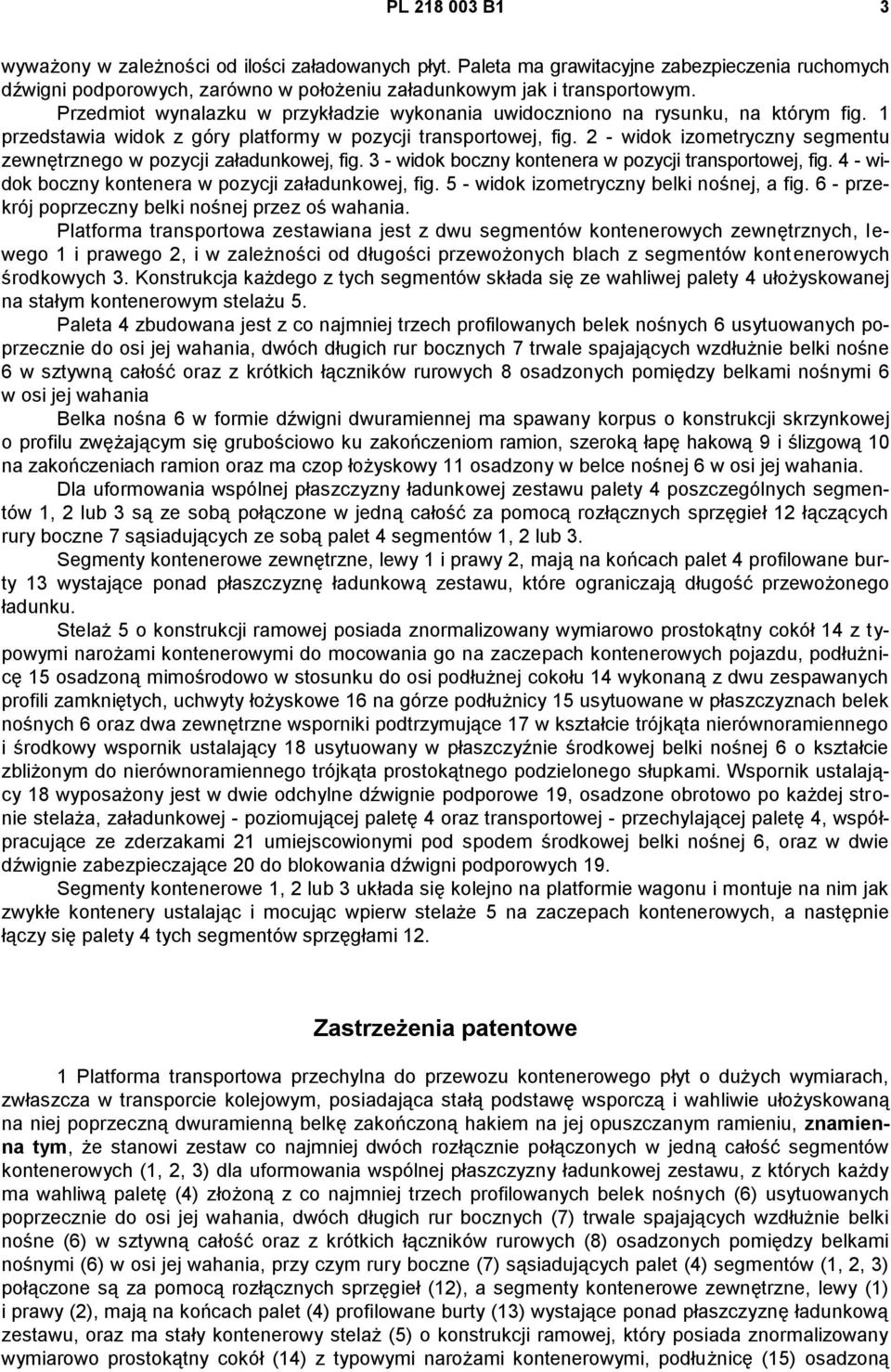 2 - widok izometryczny segmentu zewnętrznego w pozycji załadunkowej, fig. 3 - widok boczny kontenera w pozycji transportowej, fig. 4 - widok boczny kontenera w pozycji załadunkowej, fig.