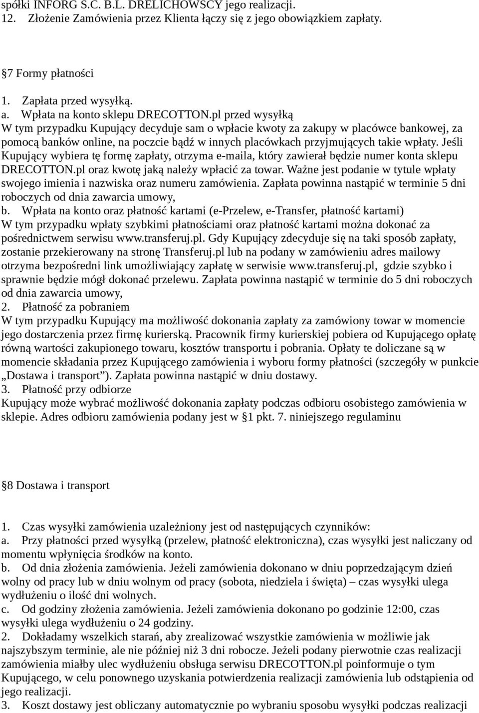 pl przed wysyłką W tym przypadku Kupujący decyduje sam o wpłacie kwoty za zakupy w placówce bankowej, za pomocą banków online, na poczcie bądź w innych placówkach przyjmujących takie wpłaty.