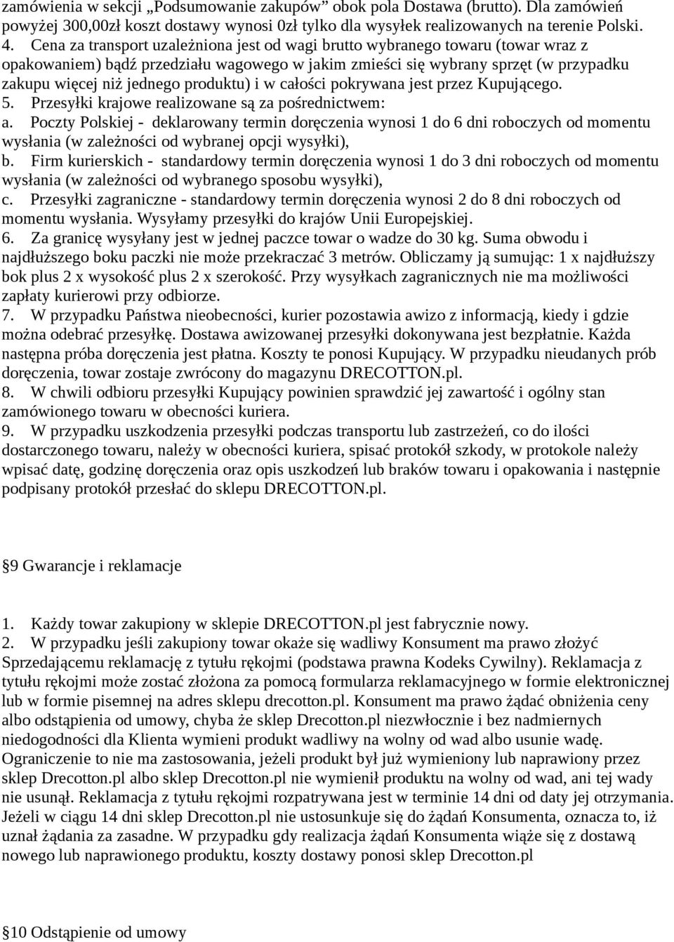 produktu) i w całości pokrywana jest przez Kupującego. 5. Przesyłki krajowe realizowane są za pośrednictwem: a.
