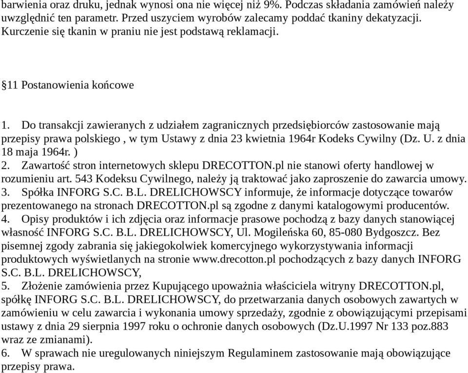 Do transakcji zawieranych z udziałem zagranicznych przedsiębiorców zastosowanie mają przepisy prawa polskiego, w tym Ustawy z dnia 23 kwietnia 1964r Kodeks Cywilny (Dz. U. z dnia 18 maja 1964r. ) 2.