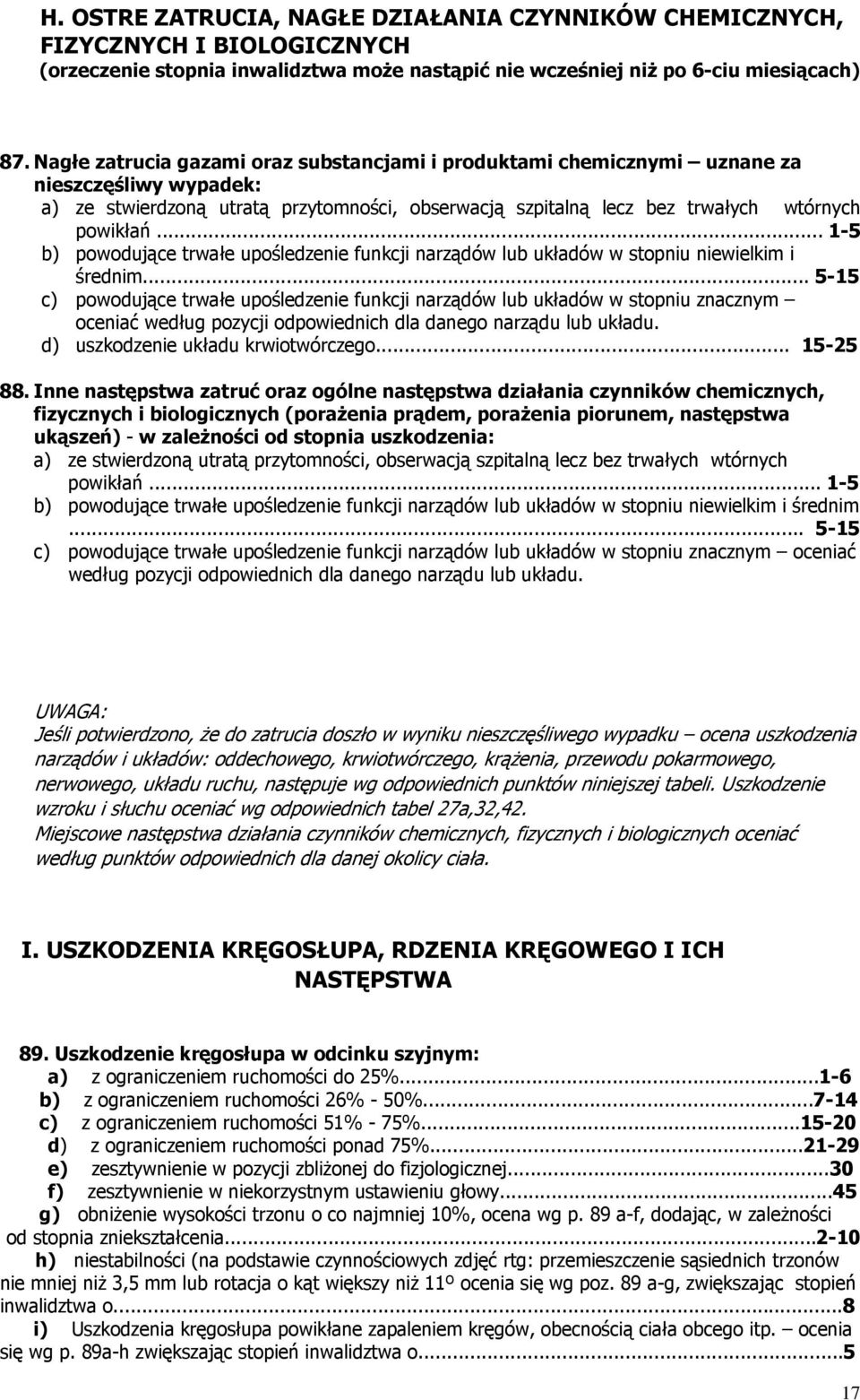 .. 1-5 b) powodujące trwałe upośledzenie funkcji narządów lub układów w stopniu niewielkim i średnim.