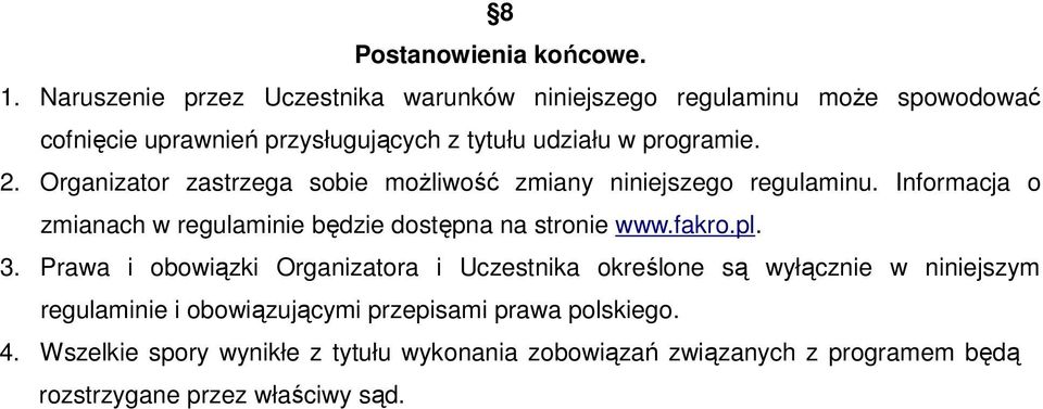 Organizator zastrzega sobie moŝliwość zmiany niniejszego regulaminu. Informacja o zmianach w regulaminie będzie dostępna na stronie www.fakro.