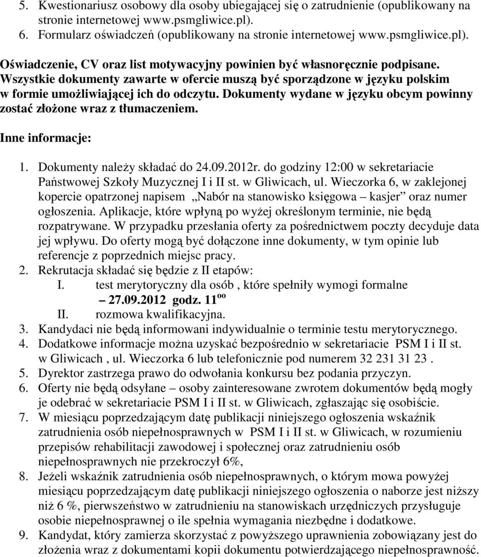 Wszystkie dokumenty zawarte w ofercie muszą być sporządzone w języku polskim w formie umoŝliwiającej ich do odczytu. Dokumenty wydane w języku obcym powinny zostać złoŝone wraz z tłumaczeniem.