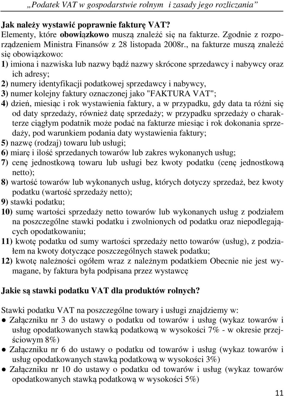 kolejny faktury oznaczonej jako "FAKTURA VAT"; 4) dzień, miesiąc i rok wystawienia faktury, a w przypadku, gdy data ta różni się od daty sprzedaży, również datę sprzedaży; w przypadku sprzedaży o