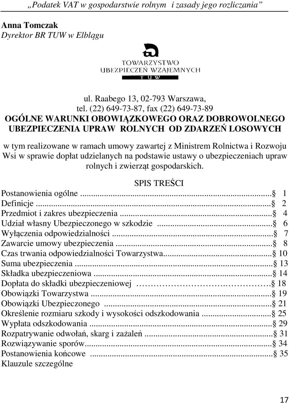 Rozwoju Wsi w sprawie dopłat udzielanych na podstawie ustawy o ubezpieczeniach upraw rolnych i zwierząt gospodarskich. SPIS TREŚCI Postanowienia ogólne... 1 Definicje.