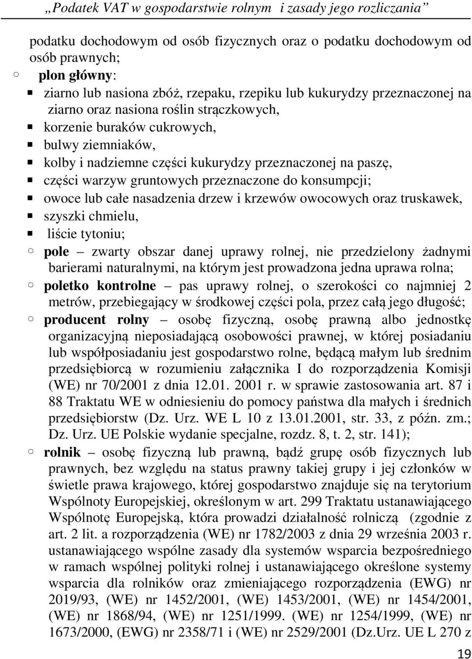 drzew i krzewów owocowych oraz truskawek, szyszki chmielu, liście tytoniu; pole zwarty obszar danej uprawy rolnej, nie przedzielony żadnymi barierami naturalnymi, na którym jest prowadzona jedna