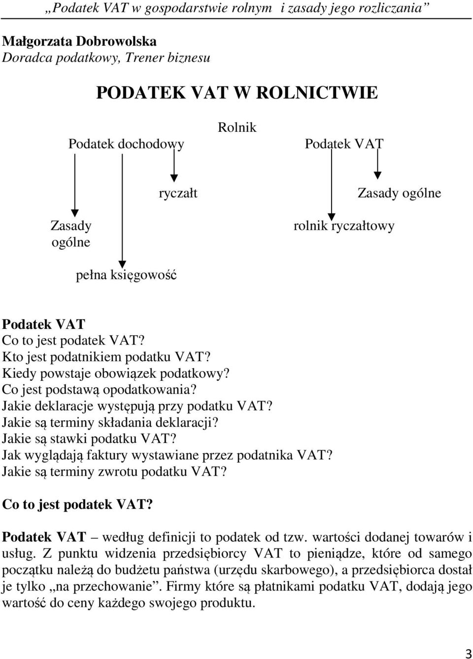 Jakie są terminy składania deklaracji? Jakie są stawki podatku VAT? Jak wyglądają faktury wystawiane przez podatnika VAT? Jakie są terminy zwrotu podatku VAT? Co to jest podatek VAT?