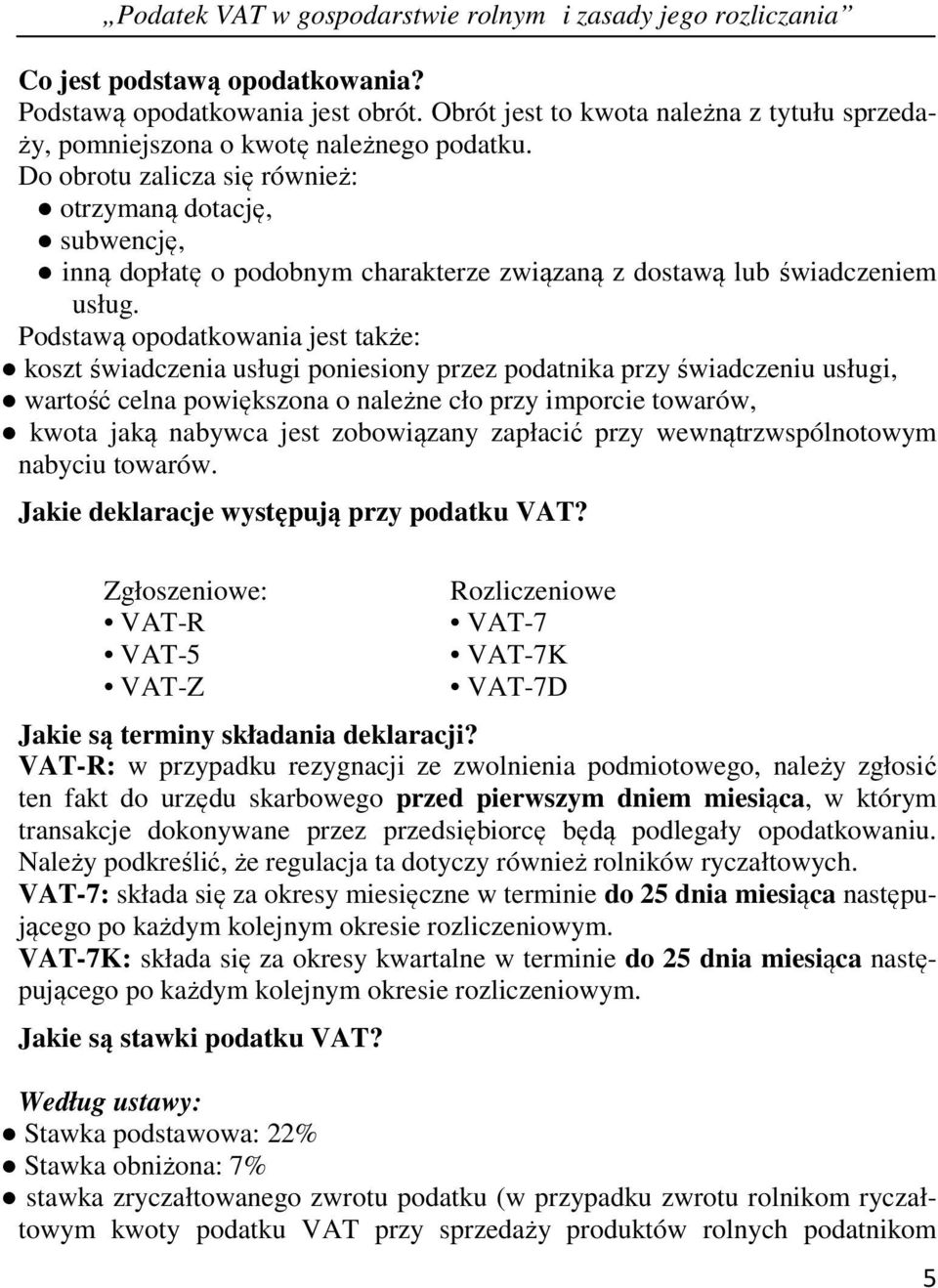 Podstawą opodatkowania jest także: koszt świadczenia usługi poniesiony przez podatnika przy świadczeniu usługi, wartość celna powiększona o należne cło przy imporcie towarów, kwota jaką nabywca jest