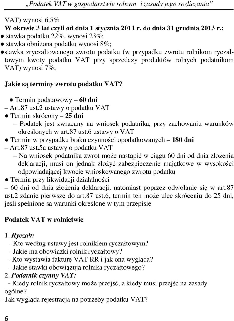 podatnikom VAT) wynosi 7%; Jakie są terminy zwrotu podatku VAT? Termin podstawowy 60 dni Art.87 ust.