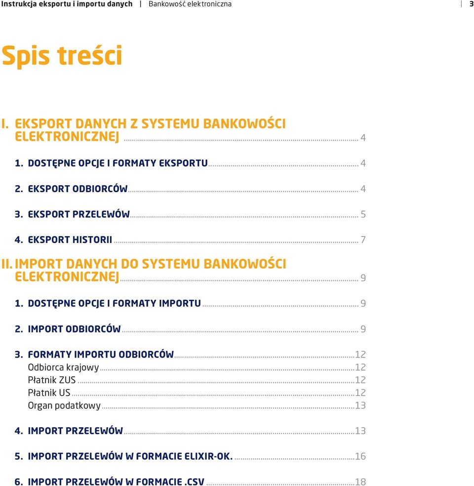 IMPORT DANYCH DO SYSTEMU BANKOOŚCI ELEKTRONICZNEJ... 9 1. DOSTĘPNE OPCJE I FORMATY IMPORTU... 9 2. IMPORT ODBIORCÓ... 9 3.