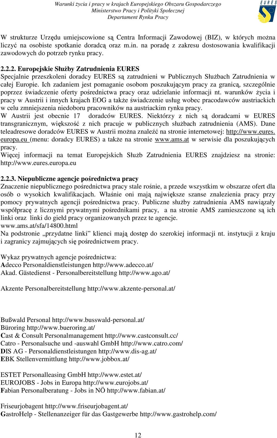 2.2. Europejskie SłuŜby Zatrudnienia EURES Specjalnie przeszkoleni doradcy EURES są zatrudnieni w Publicznych SłuŜbach Zatrudnienia w całej Europie.
