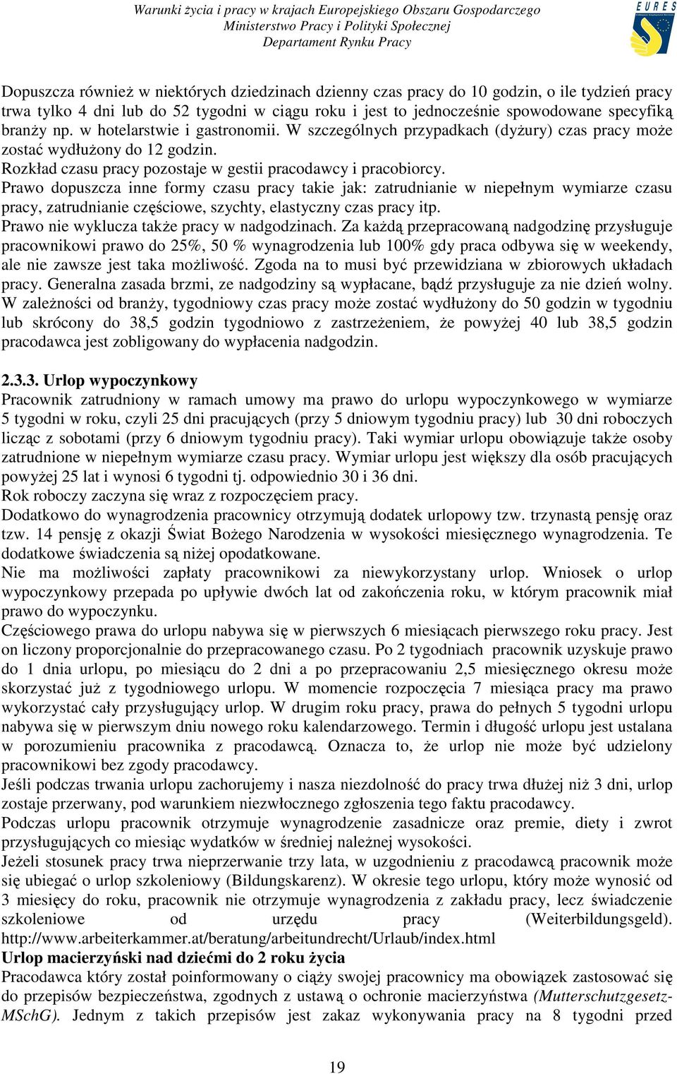Prawo dopuszcza inne formy czasu pracy takie jak: zatrudnianie w niepełnym wymiarze czasu pracy, zatrudnianie częściowe, szychty, elastyczny czas pracy itp.