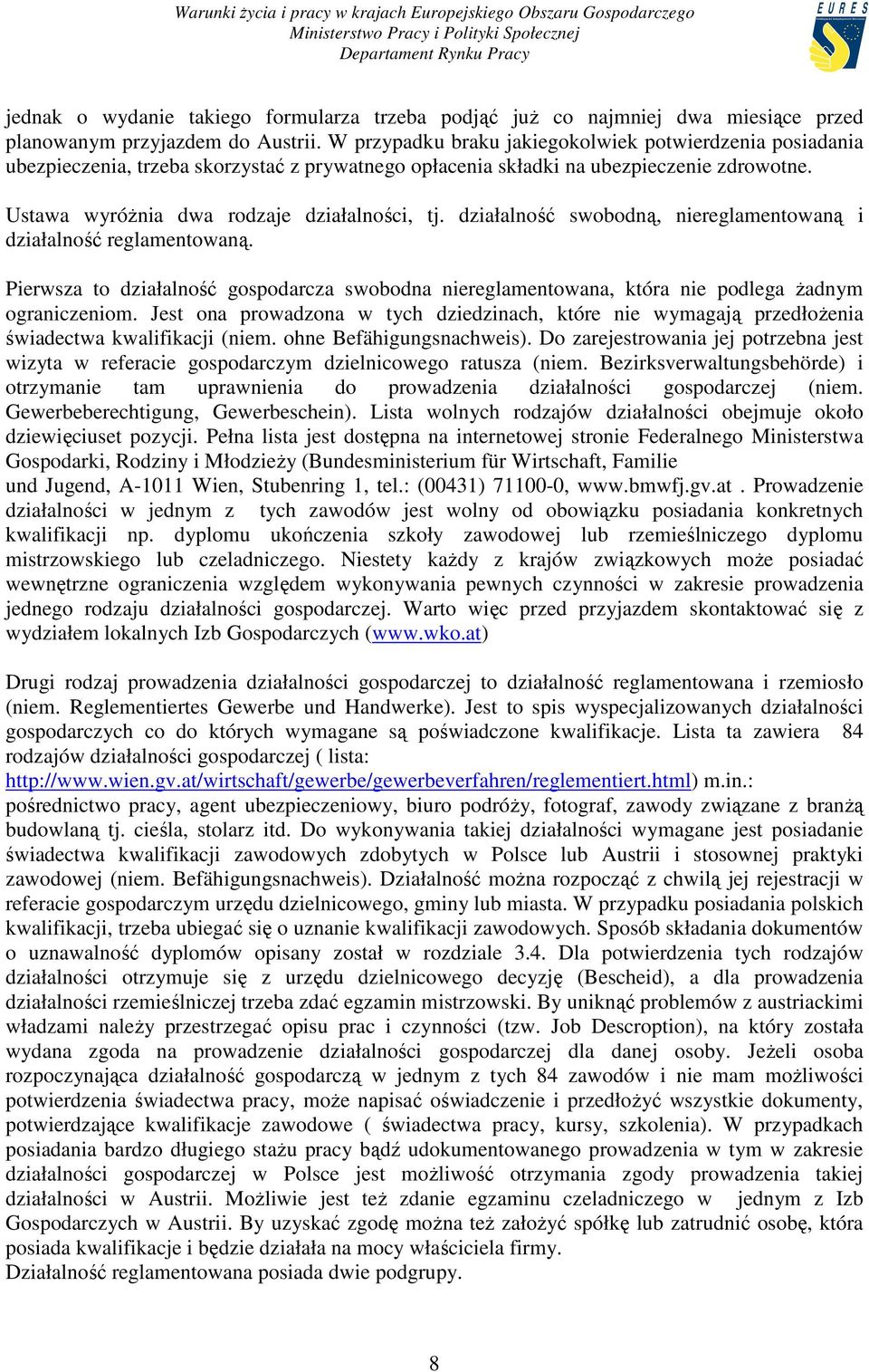 działalność swobodną, niereglamentowaną i działalność reglamentowaną. Pierwsza to działalność gospodarcza swobodna niereglamentowana, która nie podlega Ŝadnym ograniczeniom.