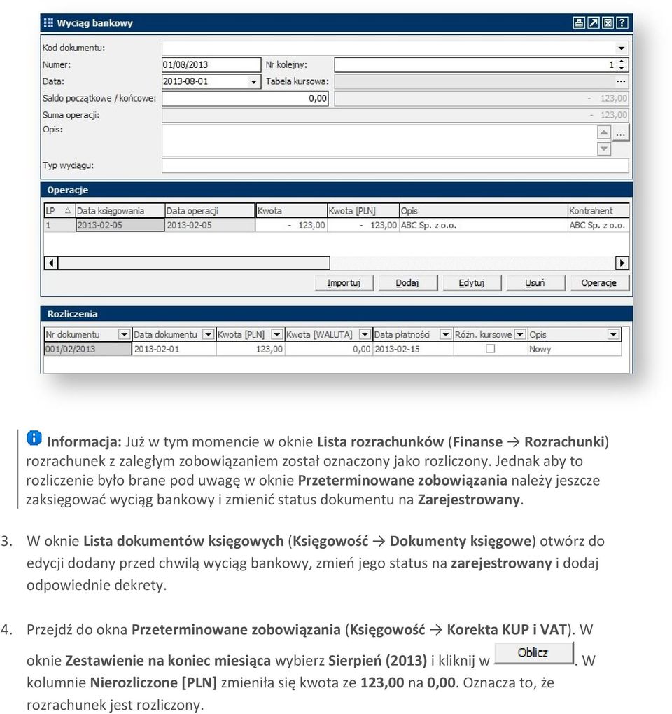 W oknie Lista dokumentów księgowych (Księgowość Dokumenty księgowe) otwórz do edycji dodany przed chwilą wyciąg bankowy, zmień jego status na zarejestrowany i dodaj odpowiednie dekrety. 4.