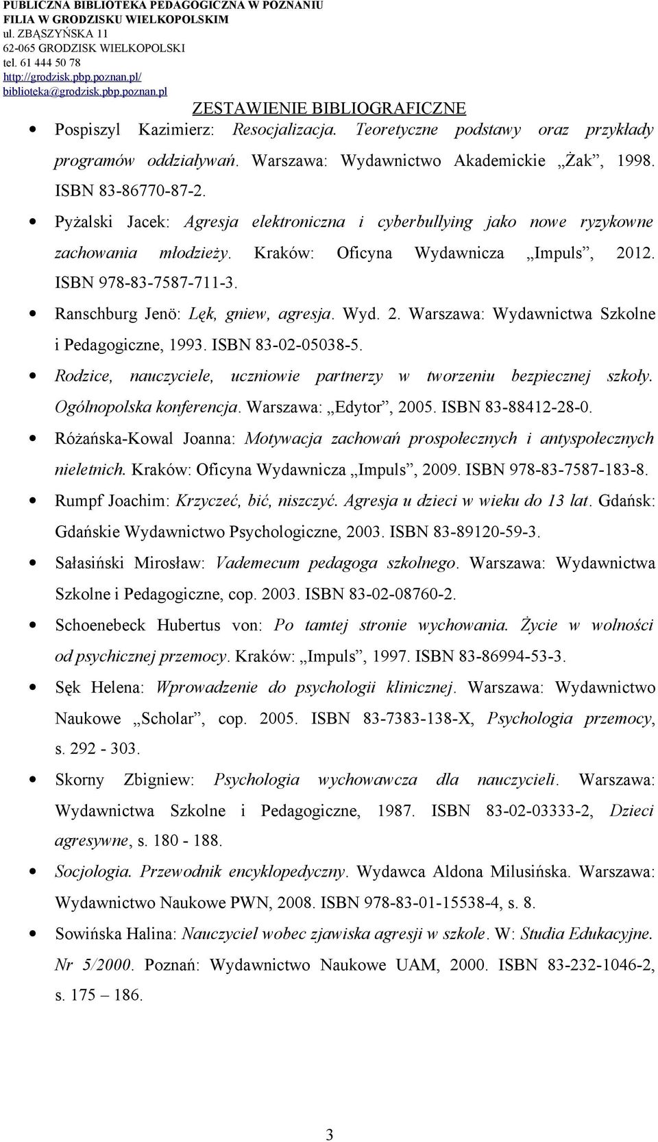 Wyd. 2. Warszawa: Wydawnictwa Szkolne i Pedagogiczne, 1993. ISBN 83-02-05038-5. Rodzice, nauczyciele, uczniowie partnerzy w tworzeniu bezpiecznej szkoły. Ogólnopolska konferencja.