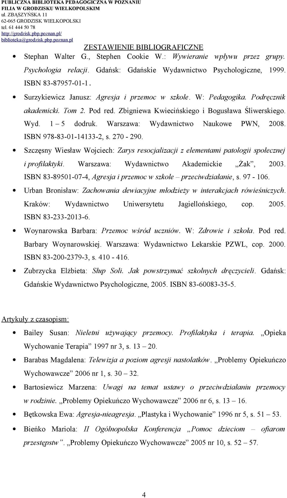 Warszawa: Wydawnictwo Naukowe PWN, 2008. ISBN 978-83-01-14133-2, s. 270-290. Szczęsny Wiesław Wojciech: Zarys resocjalizacji z elementami patologii społecznej i profilaktyki.