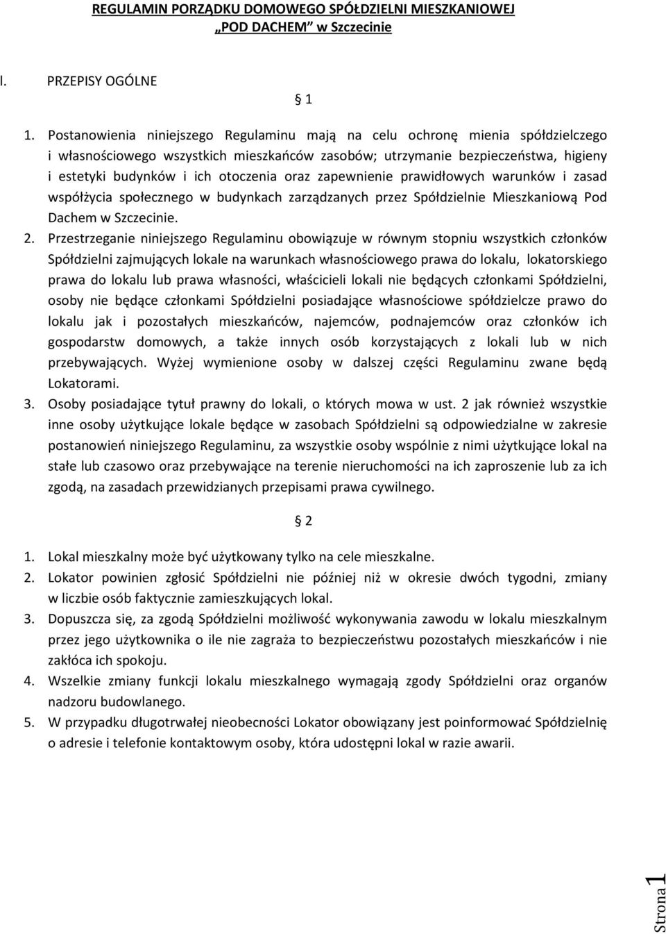 oraz zapewnienie prawidłowych warunków i zasad współżycia społecznego w budynkach zarządzanych przez Spółdzielnie Mieszkaniową Pod Dachem w Szczecinie. 2.