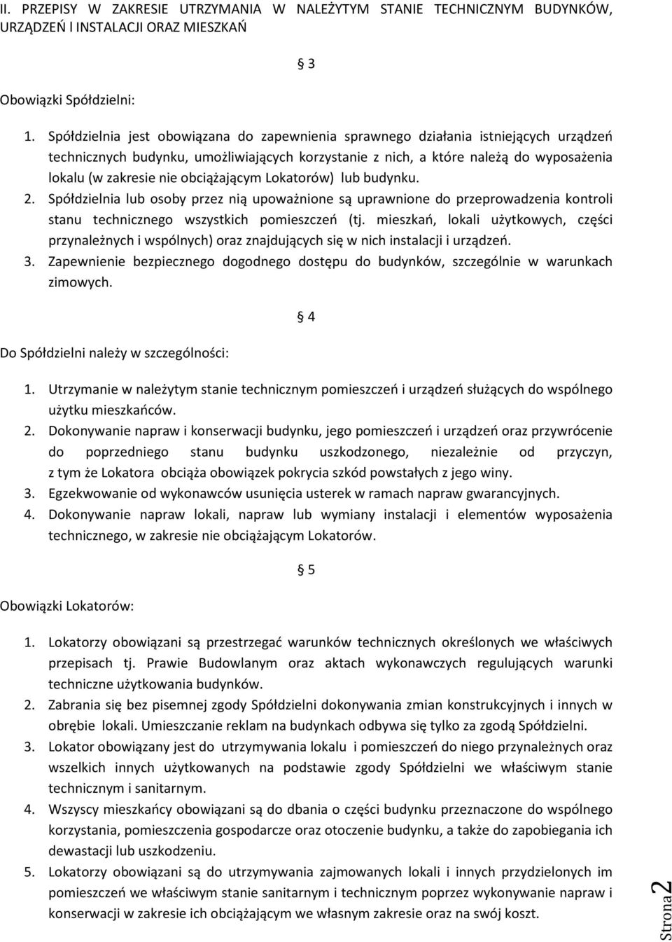 obciążającym Lokatorów) lub budynku. 2. Spółdzielnia lub osoby przez nią upoważnione są uprawnione do przeprowadzenia kontroli stanu technicznego wszystkich pomieszczeń (tj.