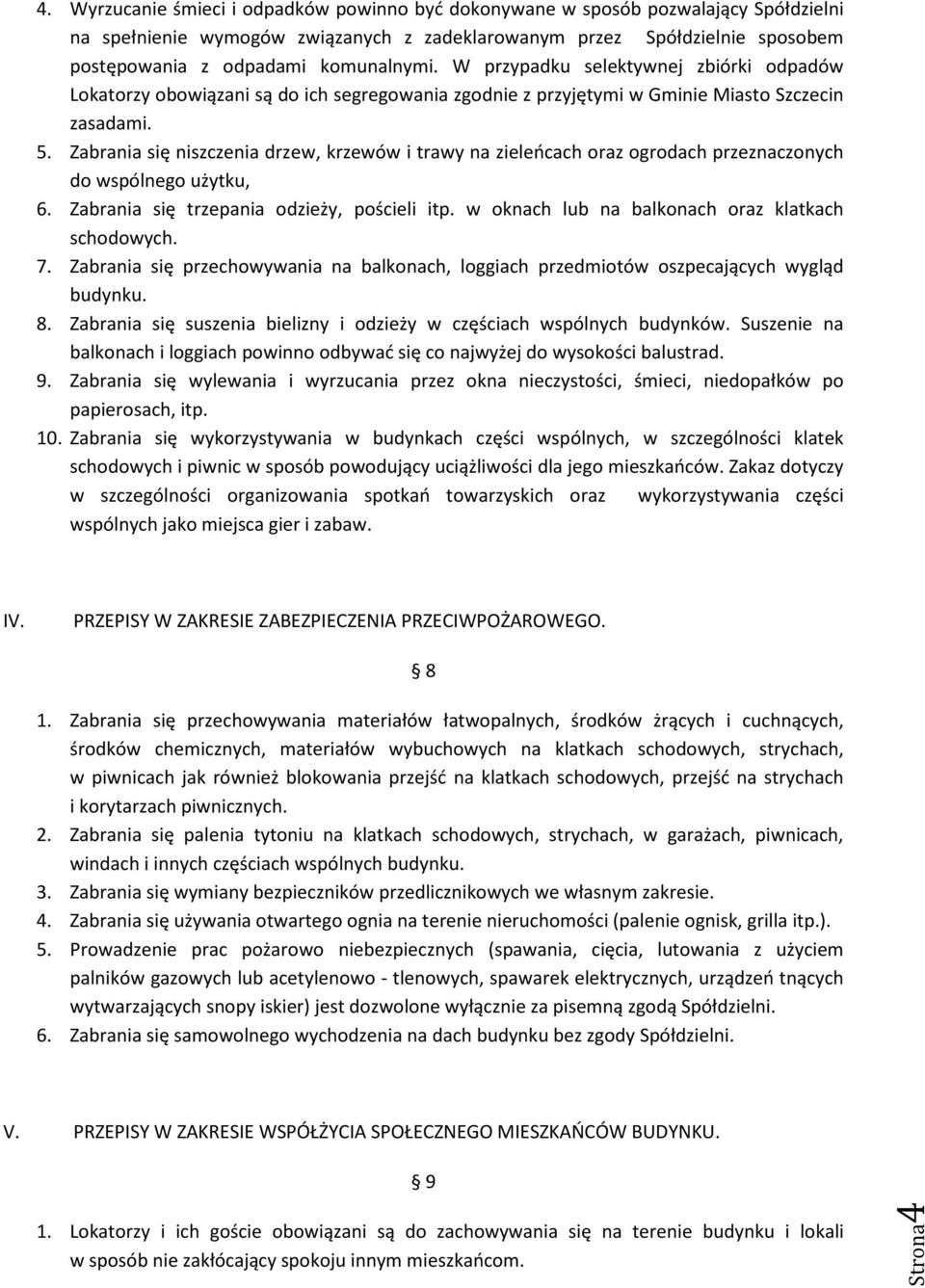 Zabrania się niszczenia drzew, krzewów i trawy na zieleńcach oraz ogrodach przeznaczonych do wspólnego użytku, 6. Zabrania się trzepania odzieży, pościeli itp.