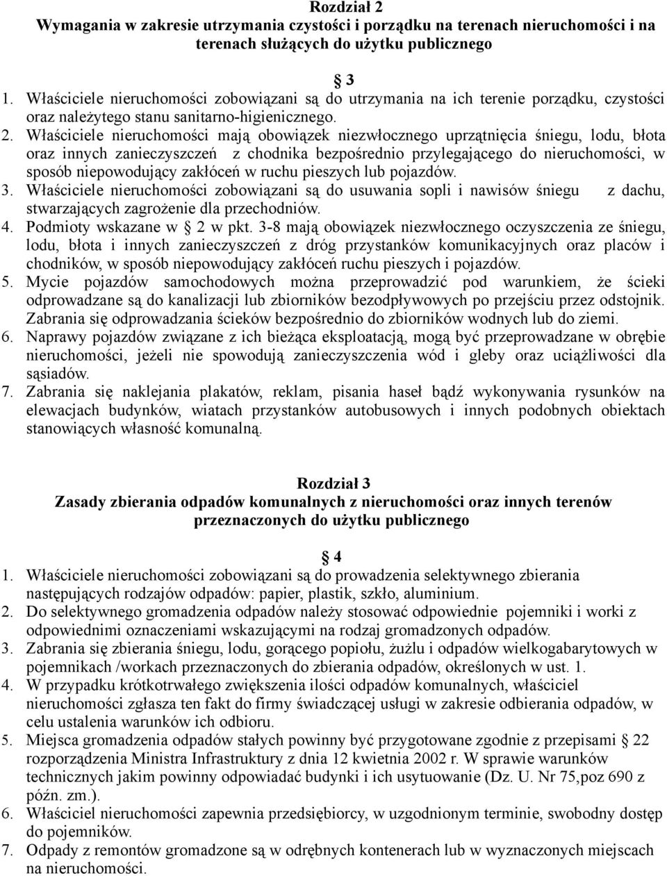 Właściciele nieruchomości mają obowiązek niezwłocznego uprzątnięcia śniegu, lodu, błota oraz innych zanieczyszczeń z chodnika bezpośrednio przylegającego do nieruchomości, w sposób niepowodujący