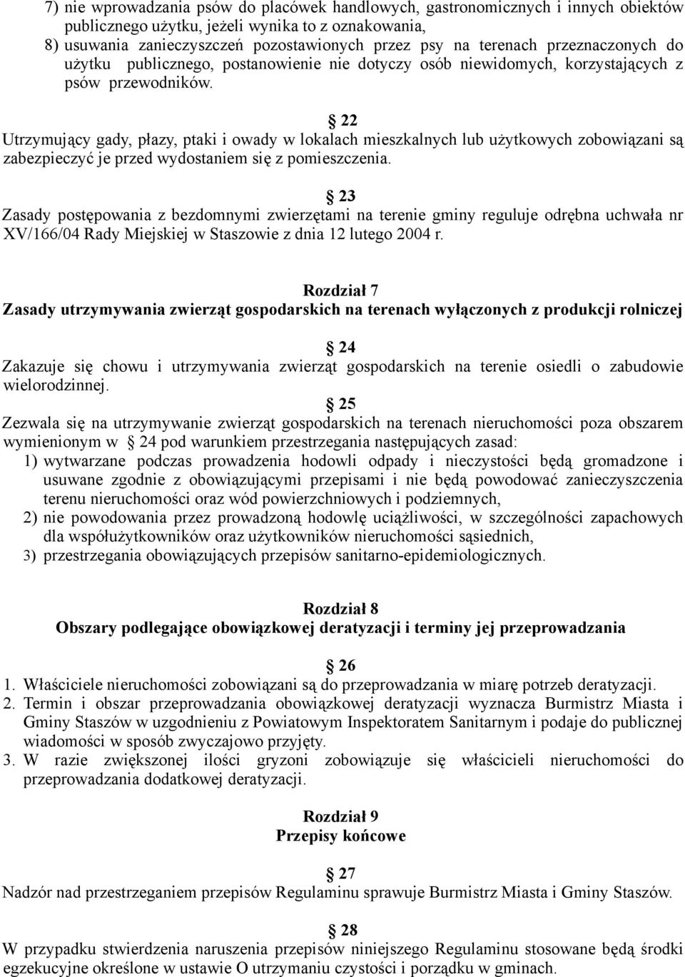 22 Utrzymujący gady, płazy, ptaki i owady w lokalach mieszkalnych lub użytkowych zobowiązani są zabezpieczyć je przed wydostaniem się z pomieszczenia.