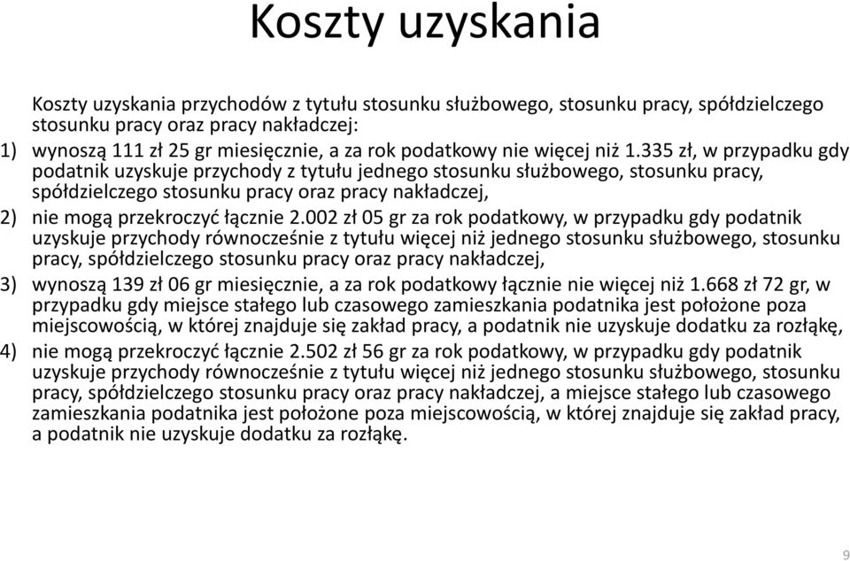 335 zł, w przypadku gdy podatnik uzyskuje przychody z tytułu jednego stosunku służbowego, stosunku pracy, spółdzielczego stosunku pracy oraz pracy nakładczej, 2) nie mogą przekroczyć łącznie 2.