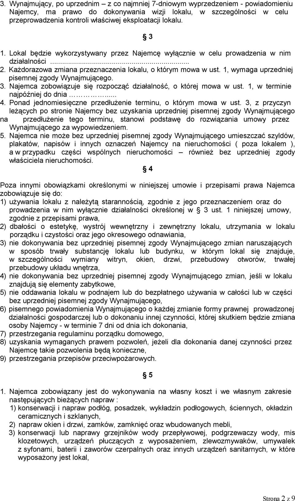 1, wymaga uprzedniej pisemnej zgody Wynajmującego. 3. Najemca zobowiązuje się rozpocząć działalność, o której mowa w ust. 1, w terminie najpóźniej do dnia... 4.