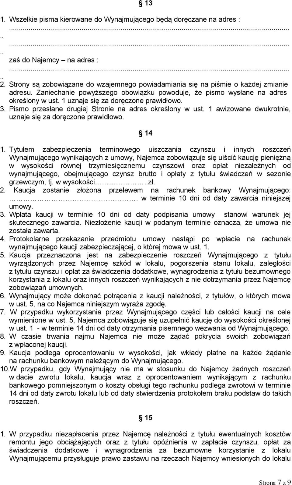 1 uznaje się za doręczone prawidłowo. 3. Pismo przesłane drugiej Stronie na adres określony w ust. 1 awizowane dwukrotnie, uznaje się za doręczone prawidłowo. 14 1.