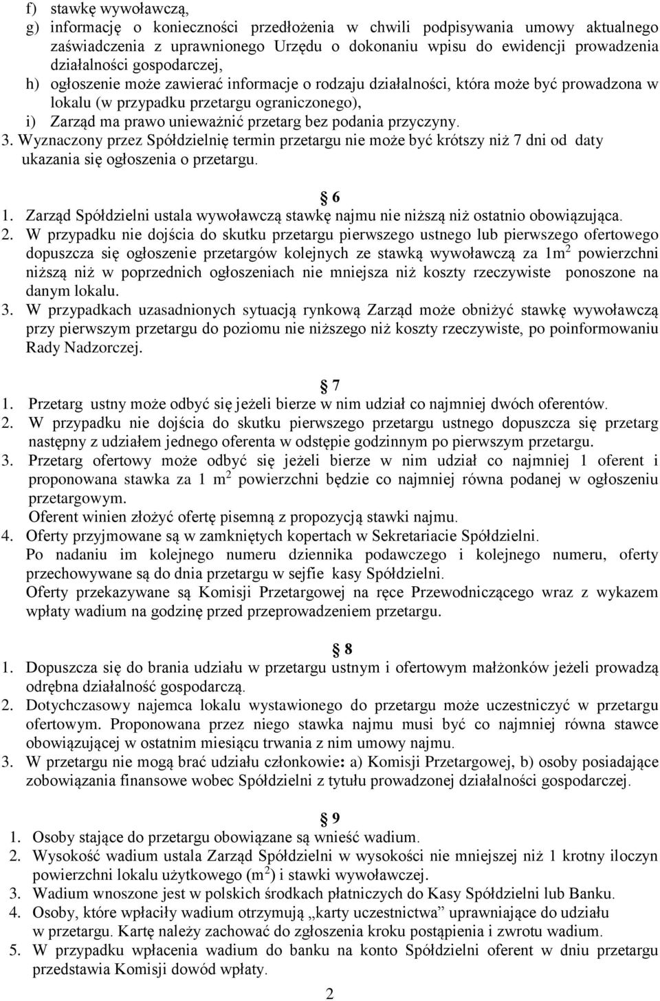 podania przyczyny. 3. Wyznaczony przez Spółdzielnię termin przetargu nie może być krótszy niż 7 dni od daty ukazania się ogłoszenia o przetargu. 6 1.