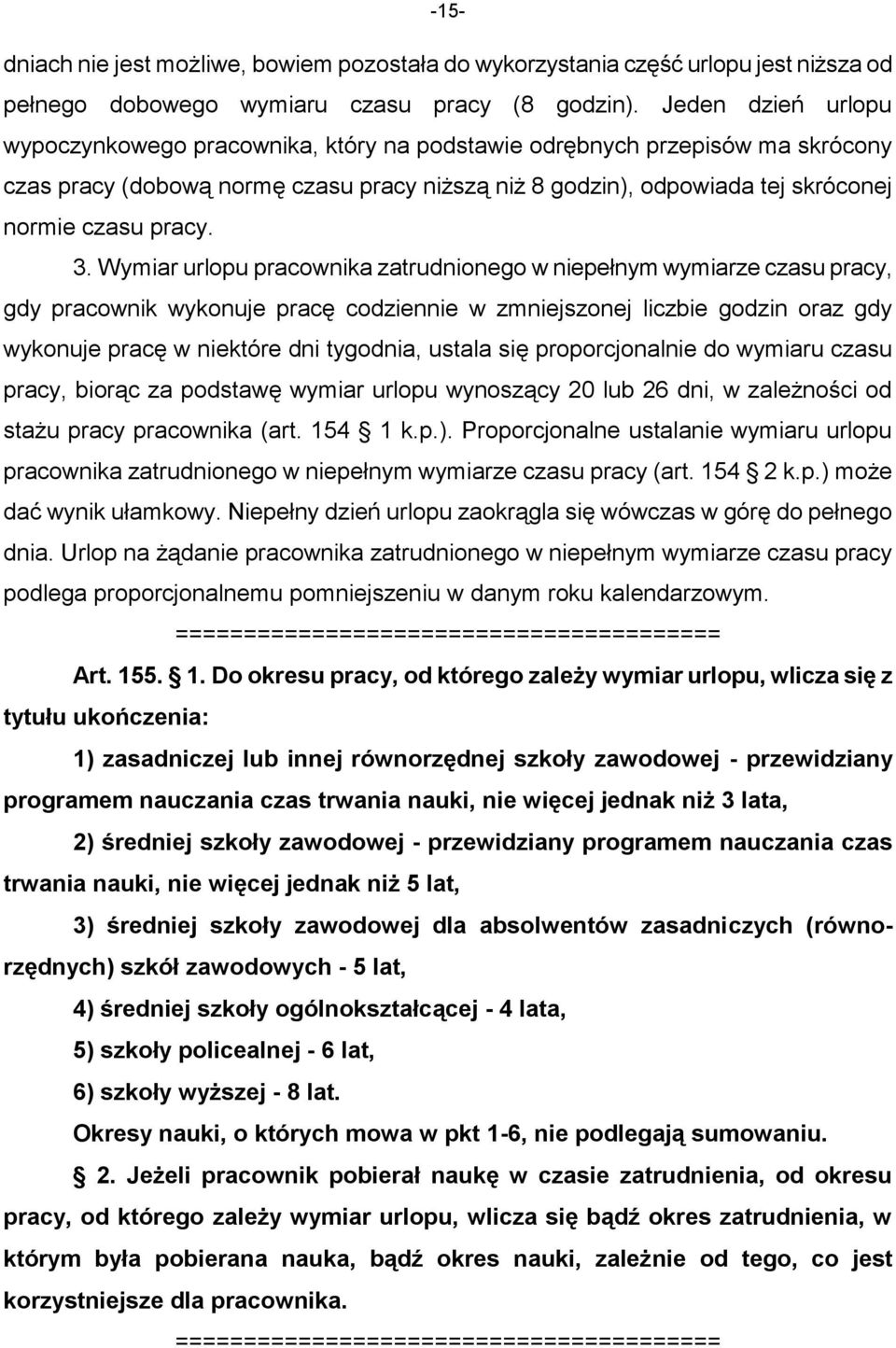 3. Wymiar urlopu pracownika zatrudnionego w niepełnym wymiarze czasu pracy, gdy pracownik wykonuje pracę codziennie w zmniejszonej liczbie godzin oraz gdy wykonuje pracę w niektóre dni tygodnia,