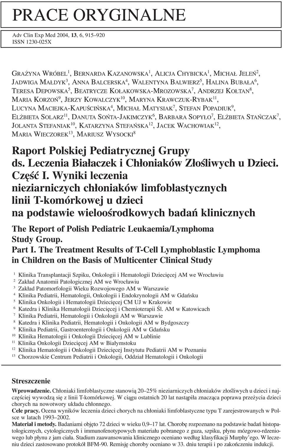 MATYSIAK 7, STEFAN POPADIUK 9, ELŻBIETA SOLARZ 11, DANUTA SOŃTA JAKIMCZYK 6, BARBARA SOPYŁO 7, ELŻBIETA STAŃCZAK 7, JOLANTA STEFANIAK 10, KATARZYNA STEFAŃSKA 12, JACEK WACHOWIAK 12, MARIA WIECZOREK
