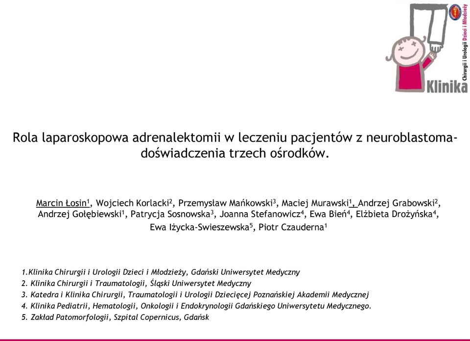 Elżbieta Drożyńska 4, Ewa Iżycka-Swieszewska 5, Piotr Czauderna 1 1.Klinika Chirurgii i Urologii Dzieci i Młodzieży, Gdański Uniwersytet Medyczny 2.