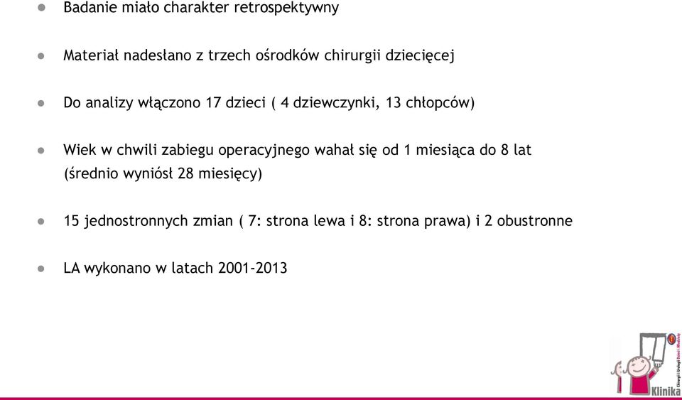 zabiegu operacyjnego wahał się od 1 miesiąca do 8 lat (średnio wyniósł 28 miesięcy) 15