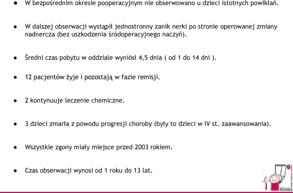 Średni czas pobytu w oddziale wyniósł 4,5 dnia ( od 1 do 14 dni ). 12 pacjentów żyje i pozostają w fazie remisji.