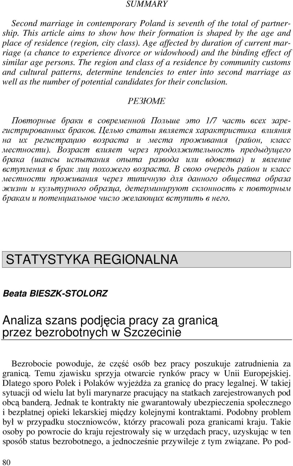 The region and class of a residence by community customs and cultural patterns, determine tendencies to enter into second marriage as well as the number of potential candidates for their conclusion.