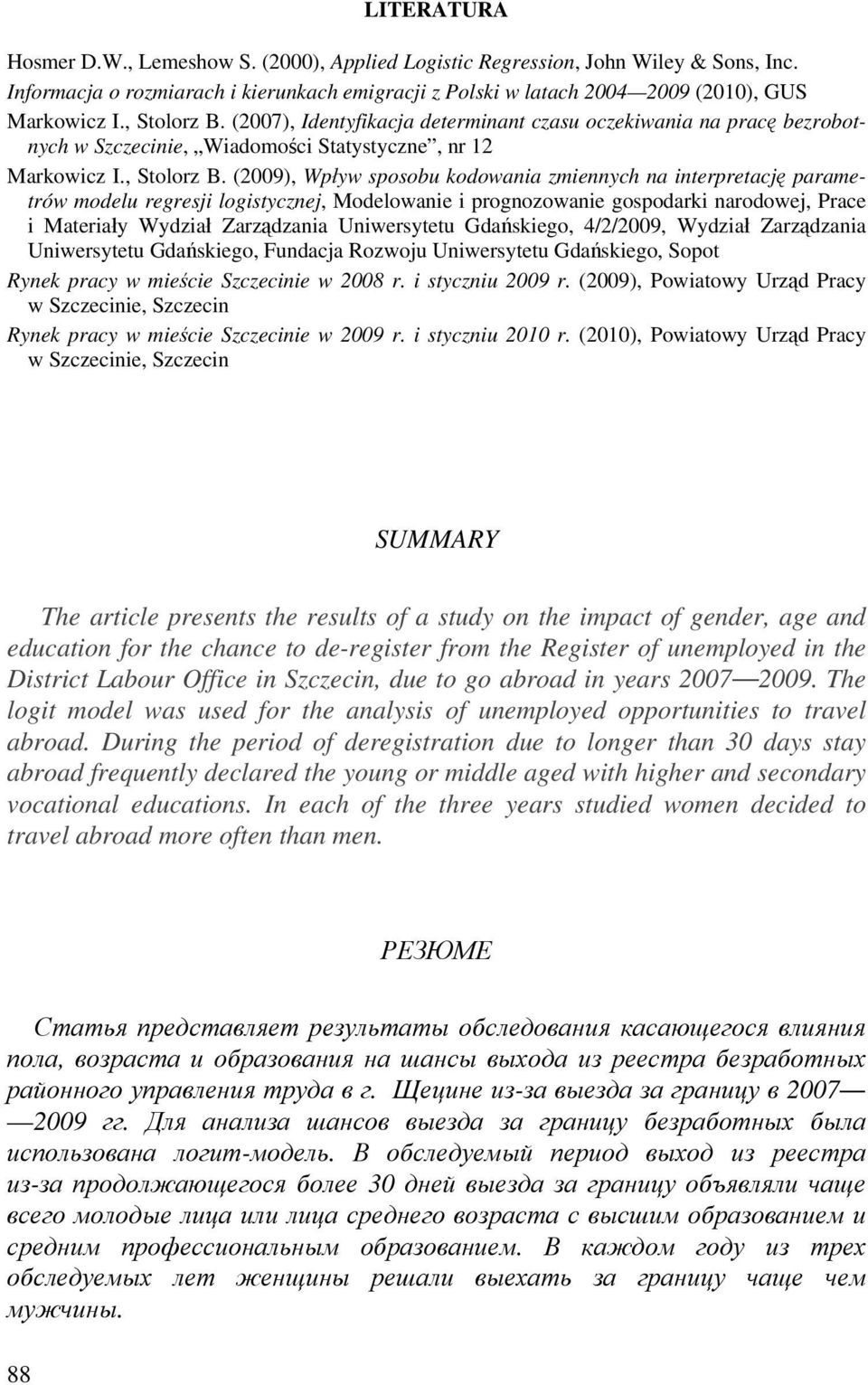 (2007), Identyfikacja determinant czasu oczekiwania na prac bezrobotnych w Szczecinie, Wiadomo ci Statystyczne, nr 12 Markowicz I.