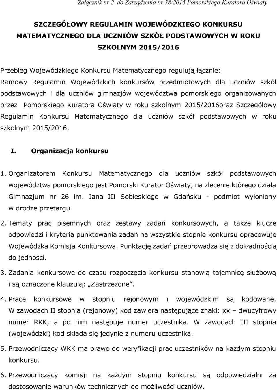 Szczegółowy Regulamin Konkursu Matematycznego dla uczniów szkół podstawowych w roku szkolnym 2015/2016. I. Organizacja konkursu 1.