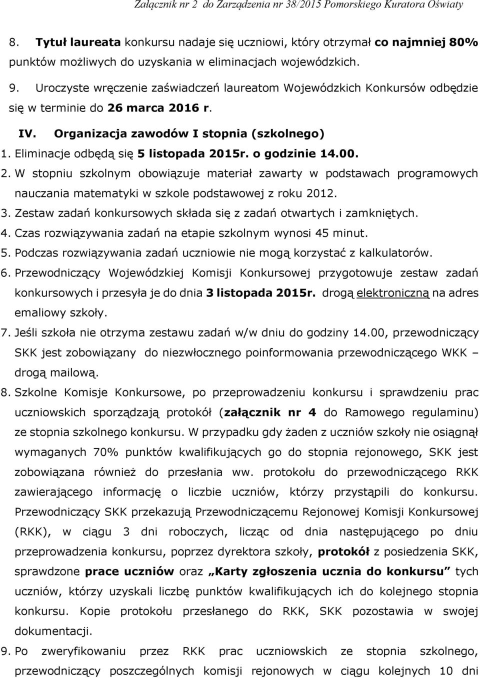 o godzinie 14.00. 2. W stopniu szkolnym obowiązuje materiał zawarty w podstawach programowych nauczania matematyki w szkole podstawowej z roku 2012. 3.