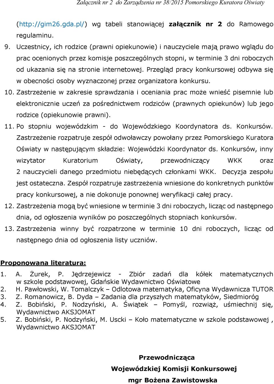 Przegląd pracy konkursowej odbywa się w obecności osoby wyznaczonej przez organizatora konkursu. 10.