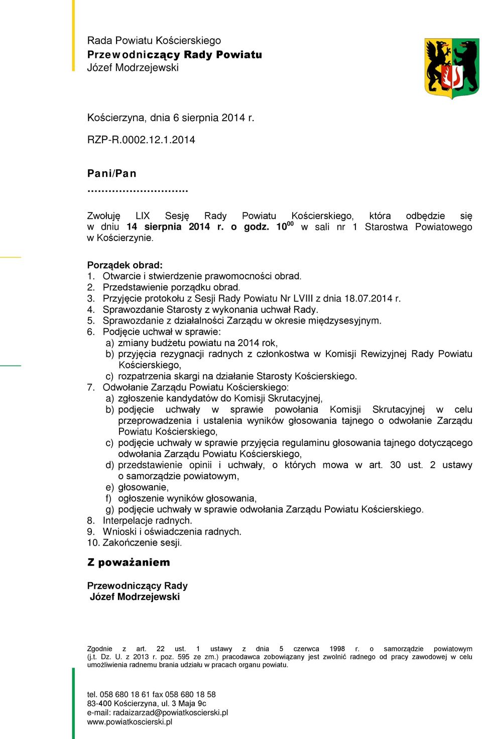 Otwarcie i stwierdzenie prawomocności obrad. 2. Przedstawienie porządku obrad. 3. Przyjęcie protokołu z Sesji Rady Powiatu Nr LVIII z dnia 18.07.2014 r. 4.