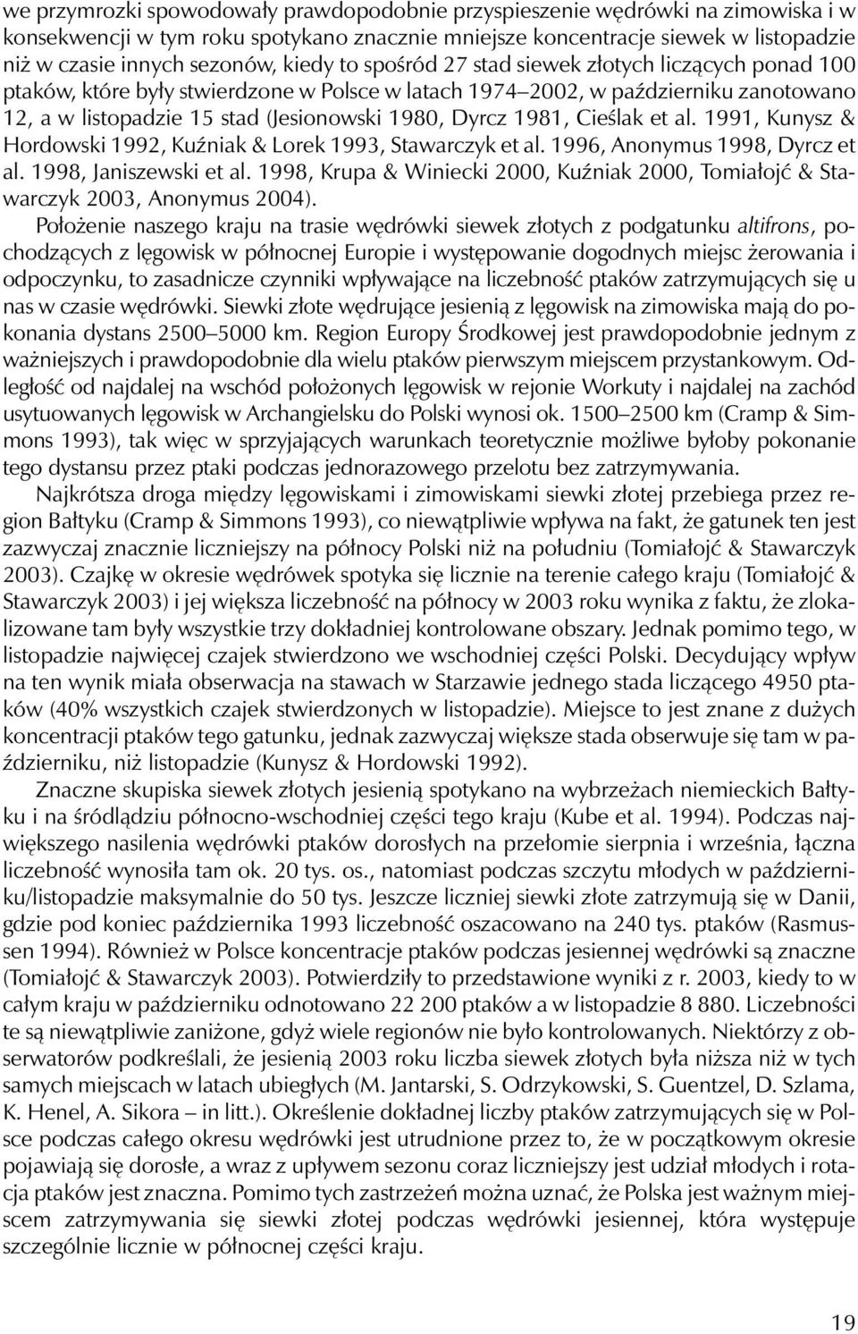 Cieślak et al. 1991, Kunysz & Hordowski 1992, Kuźniak & Lorek 1993, Stawarczyk et al. 1996, Anonymus 1998, Dyrcz et al. 1998, Janiszewski et al.