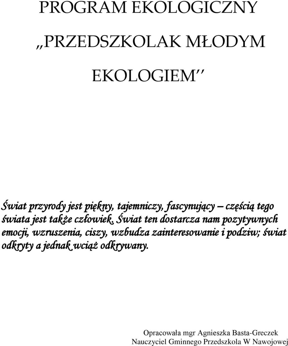 Świat ten dostarcza nam pozytywnych emocji, wzruszenia, ciszy, wzbudza zainteresowanie i