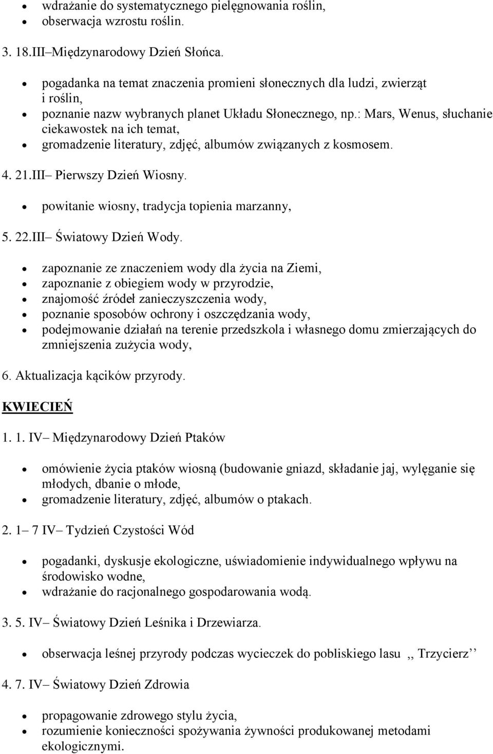 : Mars, Wenus, słuchanie ciekawostek na ich temat, gromadzenie literatury, zdjęć, albumów związanych z kosmosem. 4. 21.III Pierwszy Dzień Wiosny. powitanie wiosny, tradycja topienia marzanny, 5. 22.