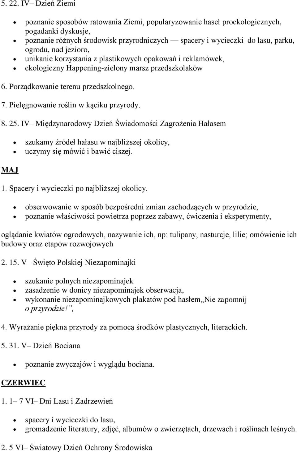 jezioro, unikanie korzystania z plastikowych opakowań i reklamówek, ekologiczny Happening-zielony marsz przedszkolaków 6. Porządkowanie terenu przedszkolnego. 7.