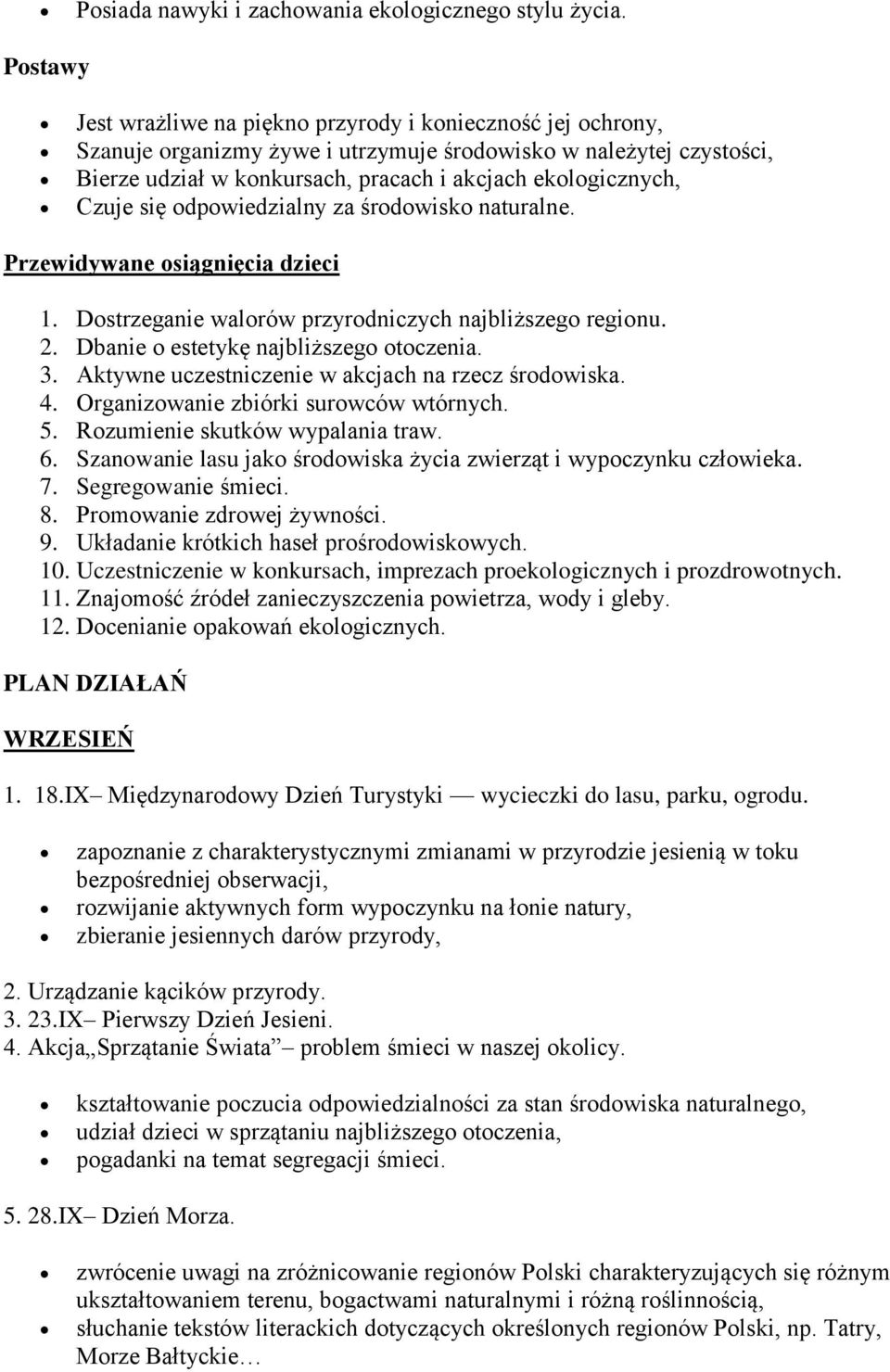 Czuje się odpowiedzialny za środowisko naturalne. Przewidywane osiągnięcia dzieci 1. Dostrzeganie walorów przyrodniczych najbliższego regionu. 2. Dbanie o estetykę najbliższego otoczenia. 3.