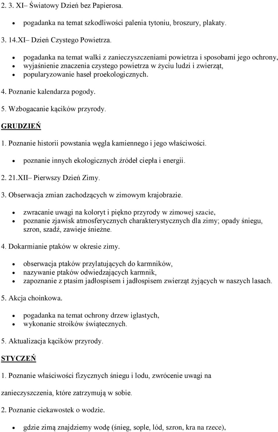 Poznanie kalendarza pogody. 5. Wzbogacanie kącików przyrody. GRUDZIEŃ 1. Poznanie historii powstania węgla kamiennego i jego właściwości. poznanie innych ekologicznych źródeł ciepła i energii. 2. 21.