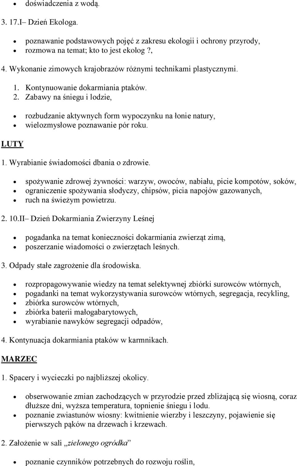 Zabawy na śniegu i lodzie, rozbudzanie aktywnych form wypoczynku na łonie natury, wielozmysłowe poznawanie pór roku. LUTY 1. Wyrabianie świadomości dbania o zdrowie.