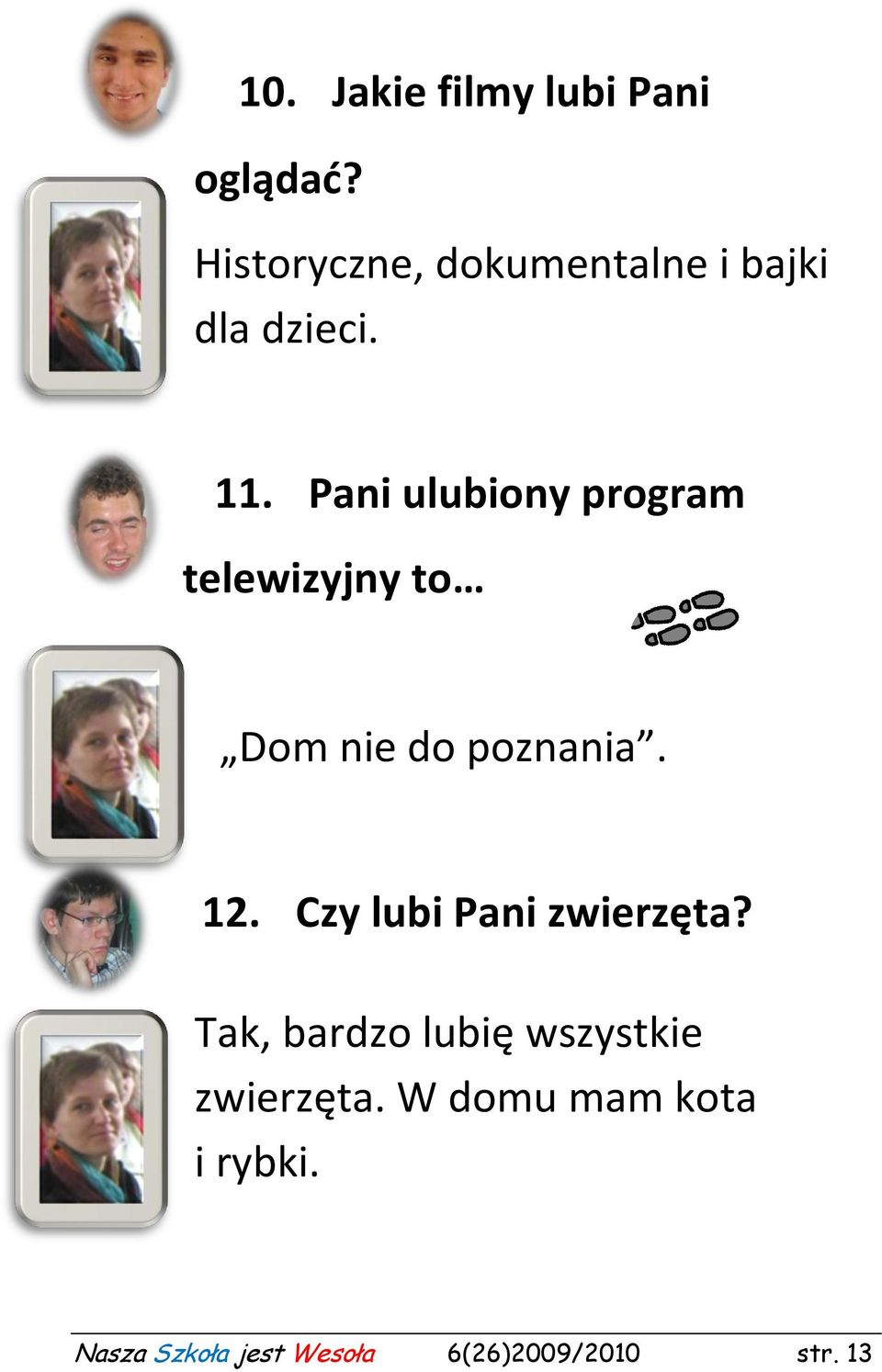 Pani ulubiony program telewizyjny to Dom nie do poznania. 12.